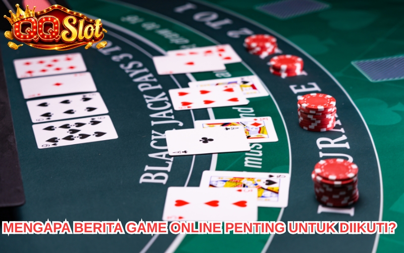Berita Terbaru Seputar Dunia Game Online dan QQ SLOT 1 Berita